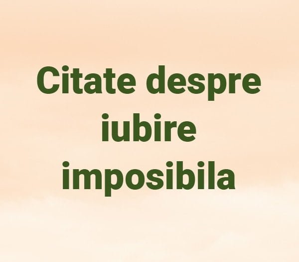 Citate despre iubire imposibila